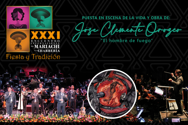 XXX I ENCUENTRO INT. DEL MARIACHI Y LA CHARRERIA. GALA JOSÉ CLEMENTE OROZCO, EL HOMBRE DE FUEGO
