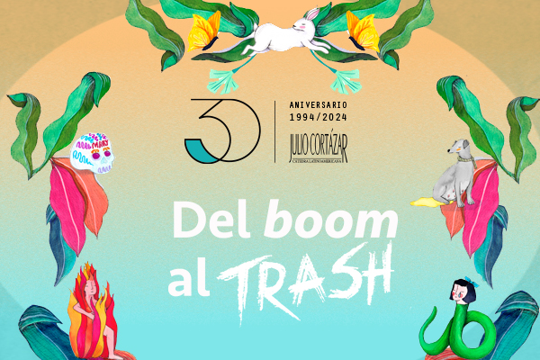 Del boom al trash: nuevas narrativas latinoamericanas
30 años de la Cátedra Latinoamericana Julio Cortázar