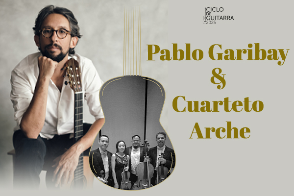 Ciclo de Guitarra, Pablo Garibay & Cuarteto Arche