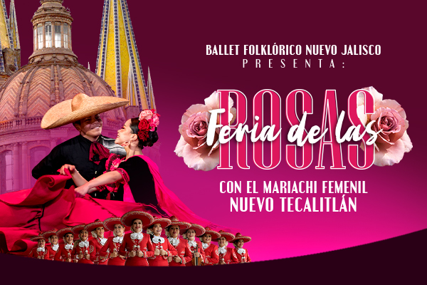 Ballet Folklórico Nuevo Jalisco y el Mariachi Femenil Nuevo Tecalitlán | Presentan:
"Feria de las Rosas"